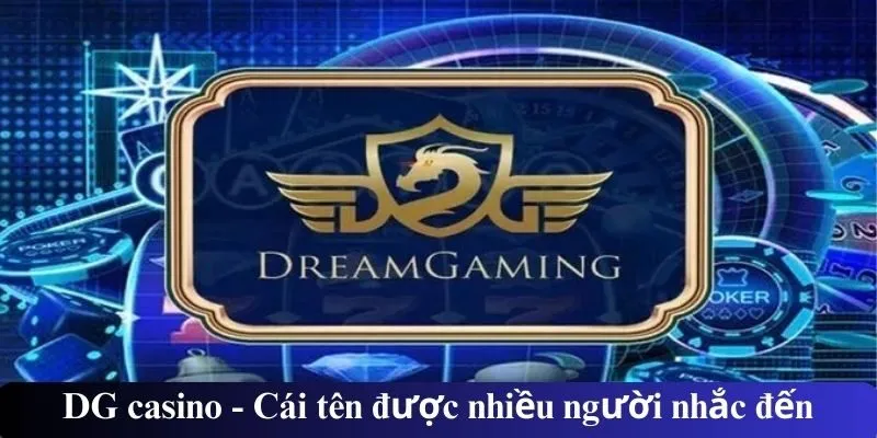 DG casino - Cái tên được nhiều người nhắc đến