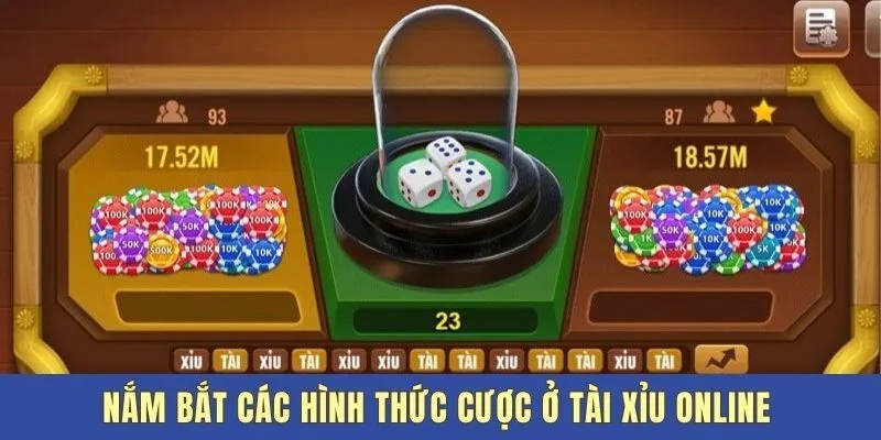 Nắm bắt các hình thức cược ở tài xỉu online